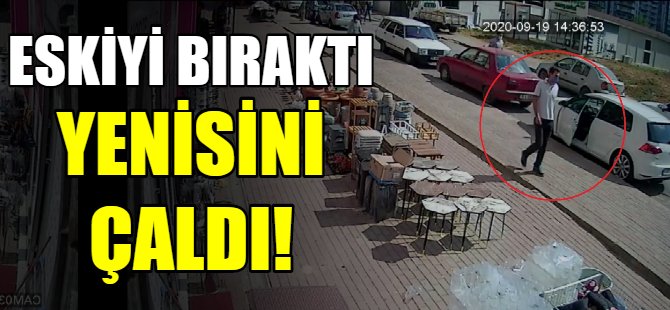 Eskiyi bıraktı yeniyi çaldı!