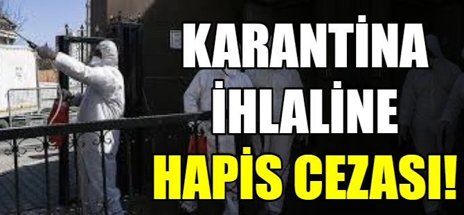 Karantina ihlaline hapis cezası!