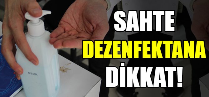 Sahte dezenfektana dikkat!