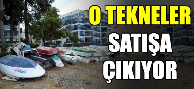 O tekneler satılıyor!