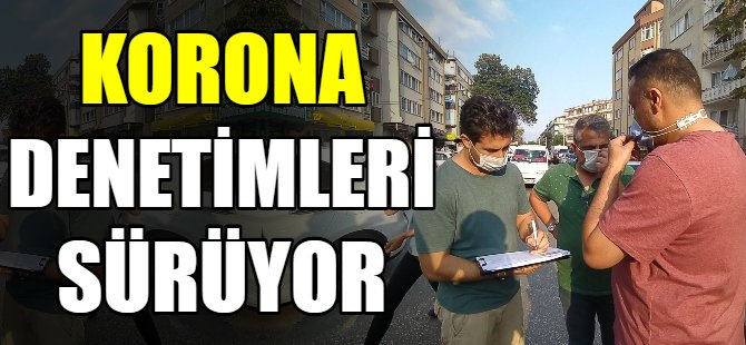 Korona denetimleri devam ediyor