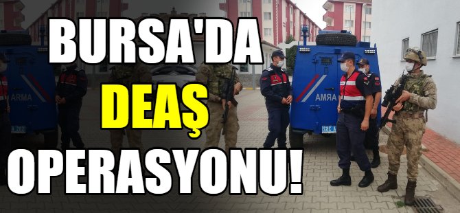 Bursa'da DEAŞ baskını!