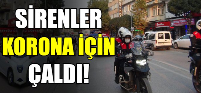 Sirenler korona için çaldı!
