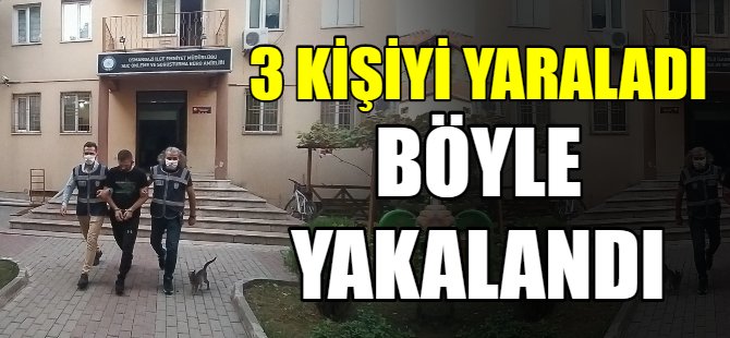 3 kişiyi yaralayan firari yakalandı