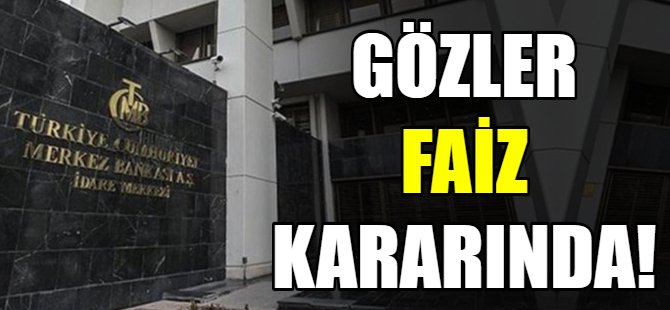 Gözler faiz kararında!