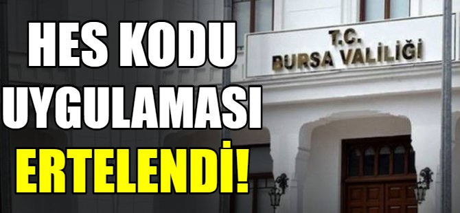 Bursa'da HES kodu ertelendi!