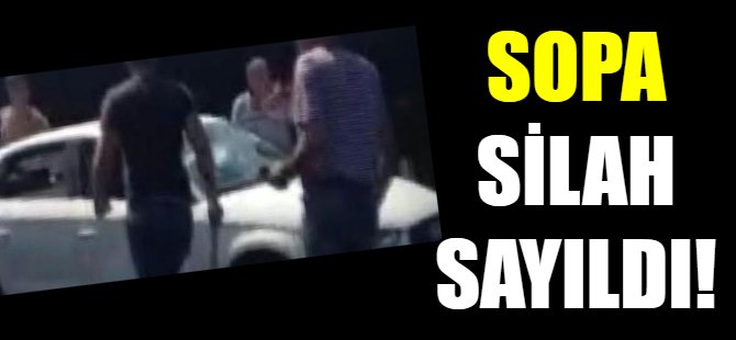 Sopa silah sayıldı!