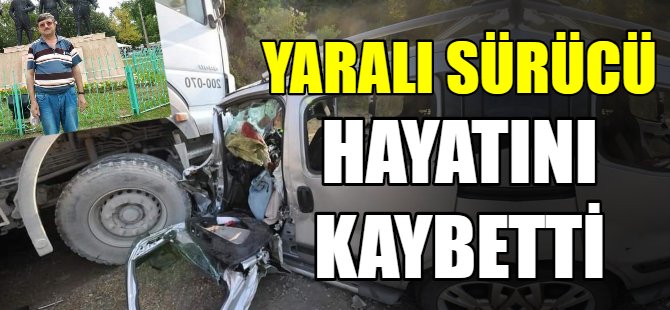 Yaralı sürücü kurtarılamadı!