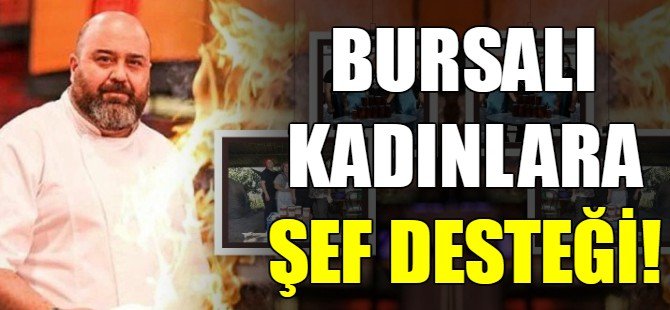 Bursalı kadınlara şef desteği!