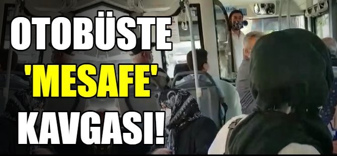 Otobüste mesafe kavgası!
