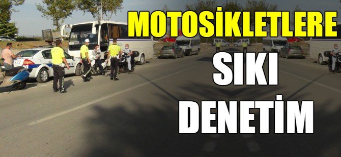 Motosikletlere sıkı denetim!