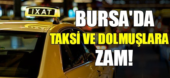 Bursa'da taksi ve dolmuş ücretlerine zam!