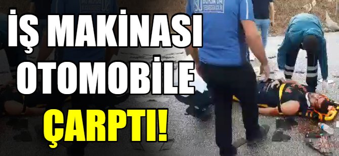 Otomobil iş makinesi ile çarpıştı