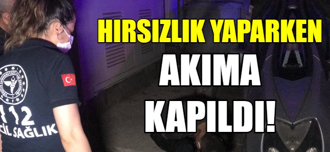 Hırsızlık yaparken akıma kapıldı!