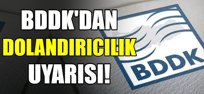 BDDK’dan dolandırıcılık uyarısı!