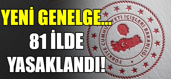 Son dakika! 81 ilde yasaklandı!