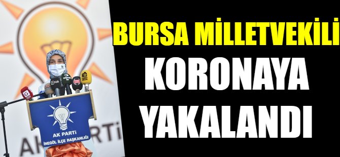 Bursa Milletvekili koronaya yakalamndı!