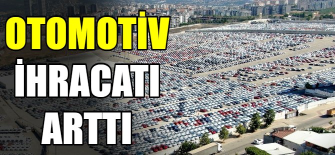 Otomotiv ihracatı arttı