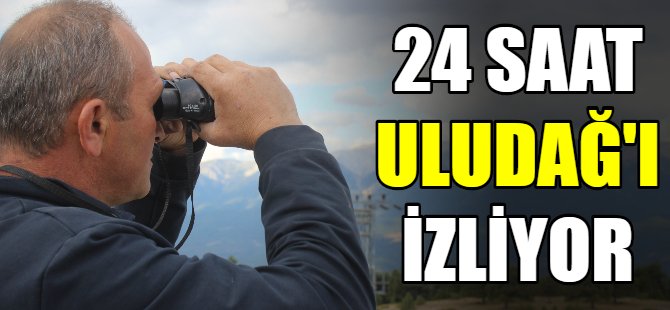 24 saat Uludağ'ı gözlüyor