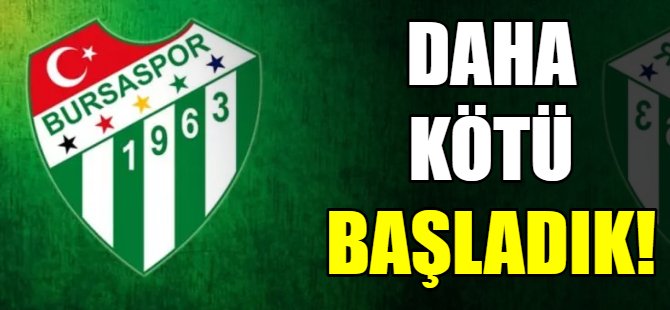 Daha kötü başladık!