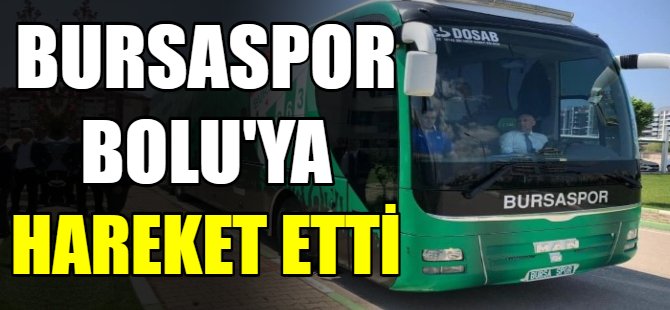 Bursaspor Bolu'ya hareket etti