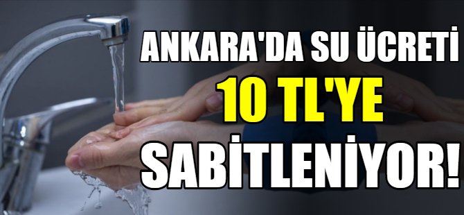 Ankara'da su fiyatı 10 TL'ye sabitleniyor