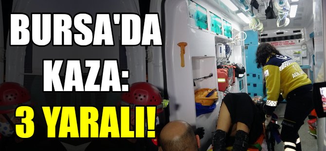Bursa'da feci kaza: 3 yaralı!