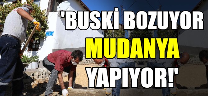 Buski bozuyor, Mudanya belediyesi yapıyor!
