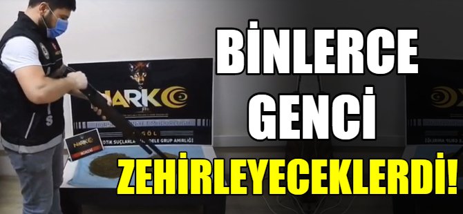 Binlerce genci zehirleyeceklerdi!