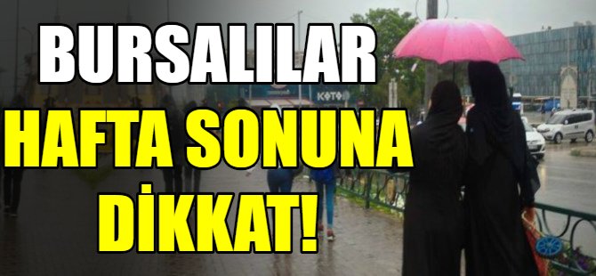 Bursalılar hafta sonuna dikkat!