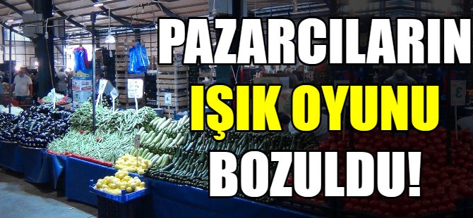 Pazarcıların ışık oyunu bozuldu!