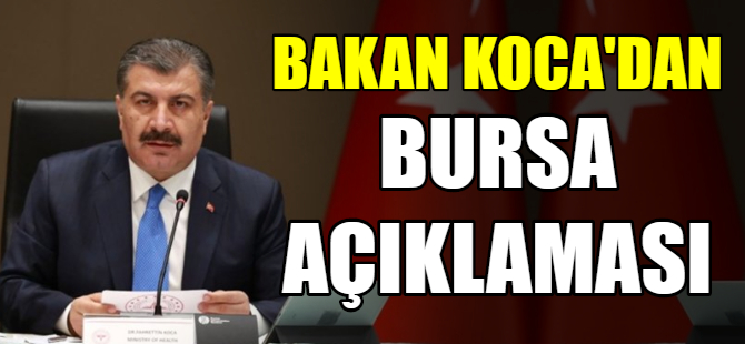 Bakan Koca'dan Bursa açıklaması!
