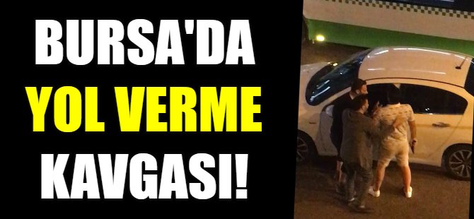 Bursa'da yol verme kavgası!
