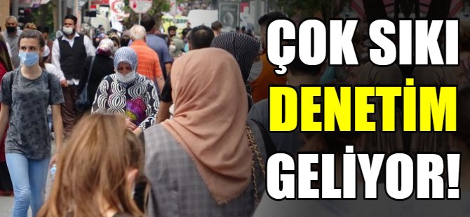Çok sıkı denetim geliyor!