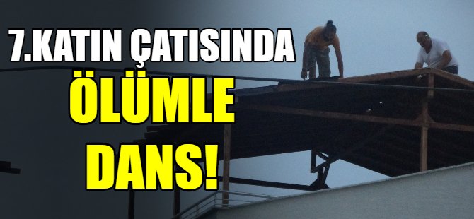 7.katın çatısında ölümle dans!