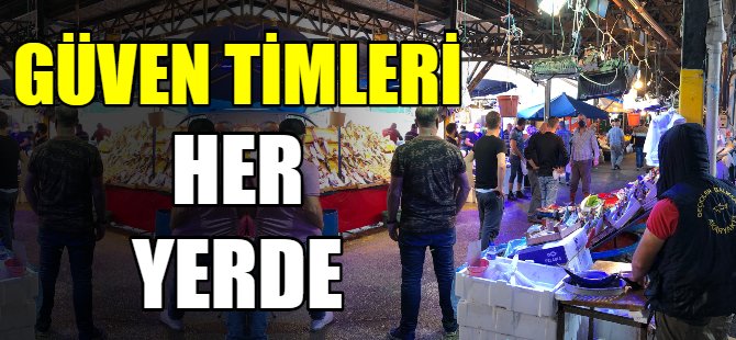 Güven timleri her yerde!
