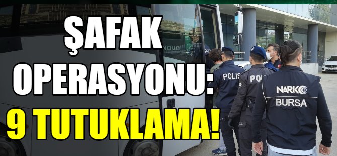 Bursa'da şafak operasyonu!