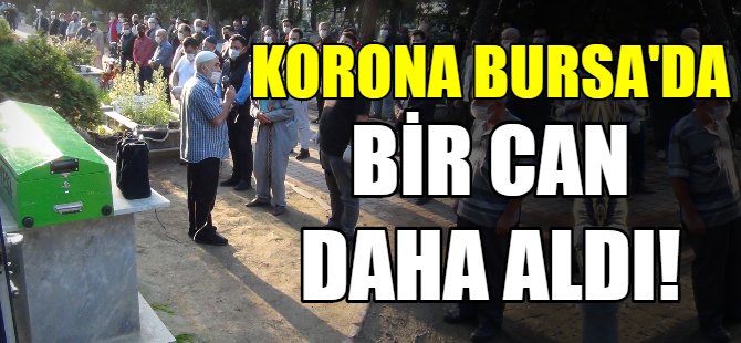 Korona Bursa'da bir can daha aldı!