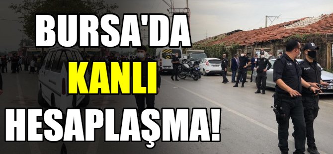 Bursa'da kanlı hesaplaşma!