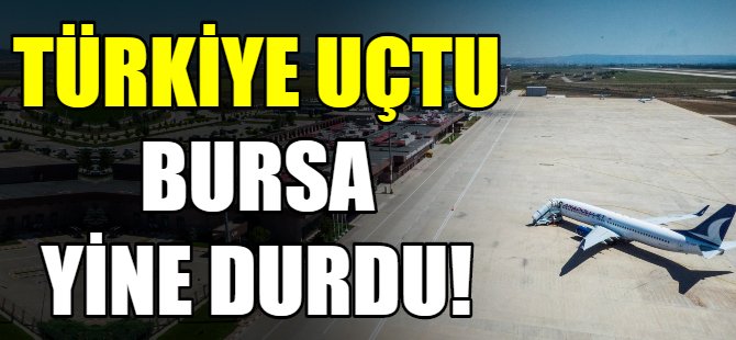 Türkiye uçtu Bursa yine durdu!