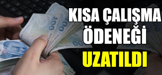 Kısa çalışma ödeneği uzatıldı