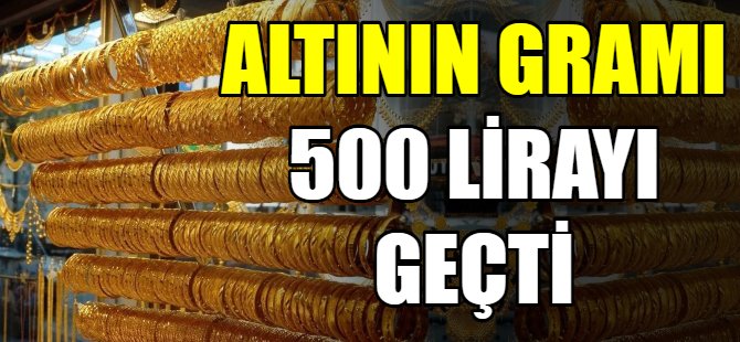 Altının gramı 500 lirayı geçti