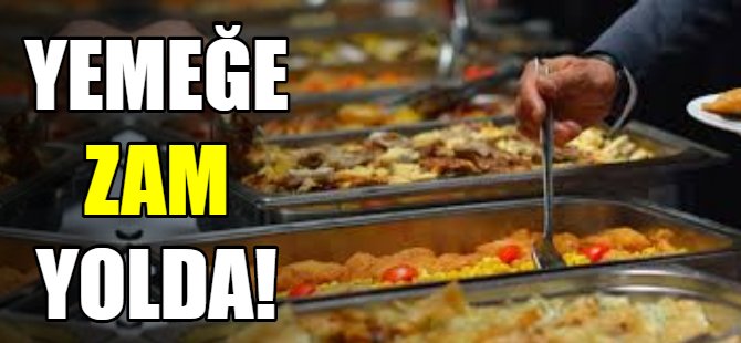Yemeğe zam geliyor!