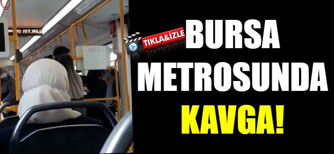 Bursa metrosunda kavga!