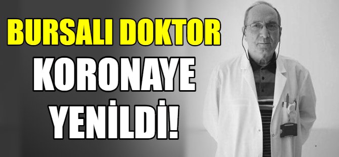 Bursalı doktor korona virüs kurbanı