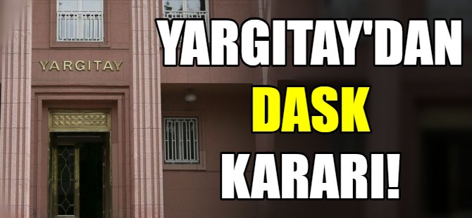 Yargıtay'dan DASK kararı!