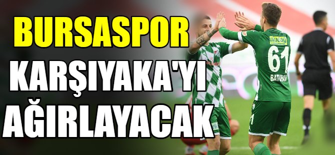 Bursaspor Karşıyaka’yı ağırlayacak