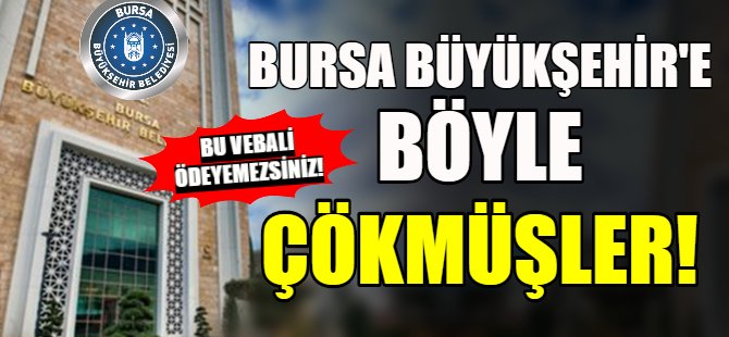 Bursa Büyükşehir Belediyesi'ne çökmüşler!