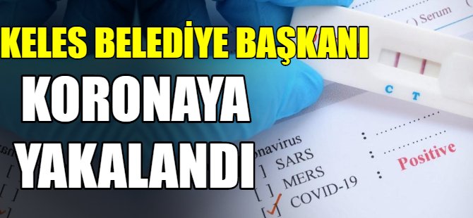 Bursa'da belediye başkanı koronaya yakalandı
