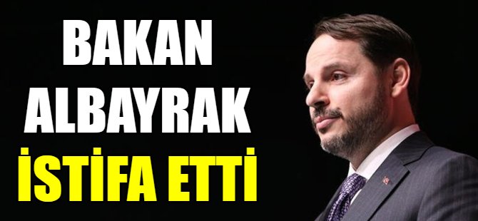 Bakan Berat Albayrak istifa etti
